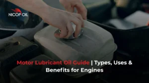 Motor Lubricant Oil Guide Types, Uses & Benefits for Engines