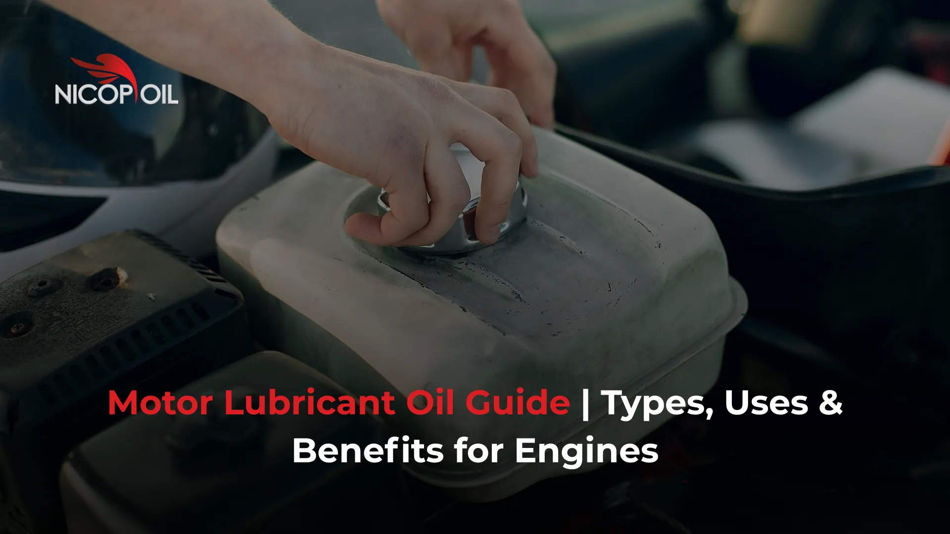 Motor Lubricant Oil Guide Types, Uses & Benefits for Engines