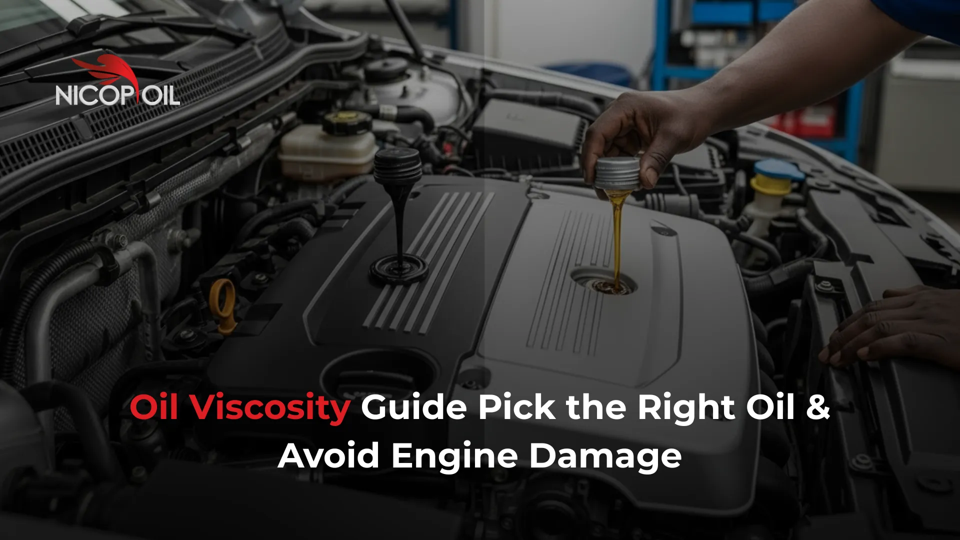 Oil Viscosity Guide Pick the Right Oil & Avoid Engine Damage