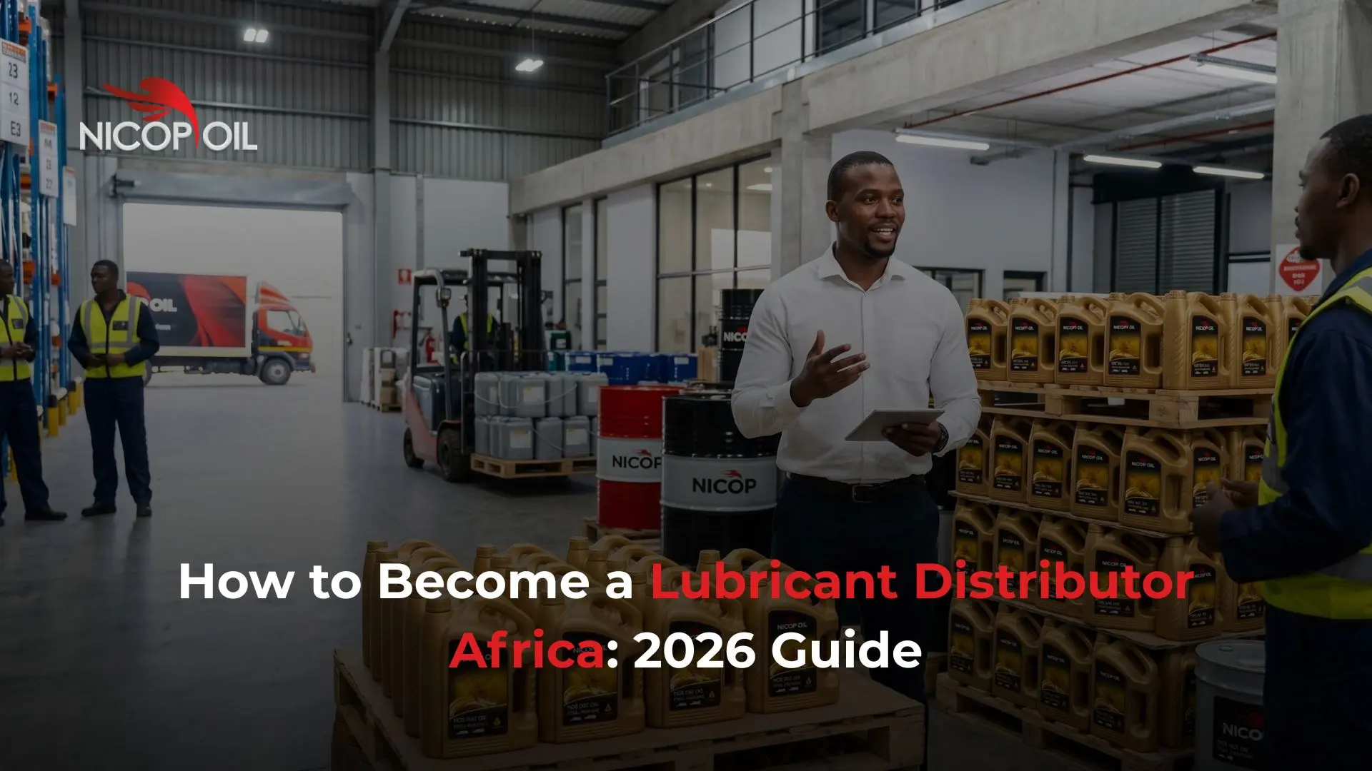How to Become a Lubricant Distributor Africa: 2026 Guide